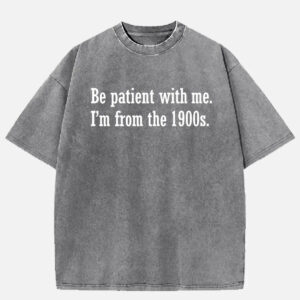 Be Patient I'm From the 1900s Generation Humor Acid Wash Graphic Tee